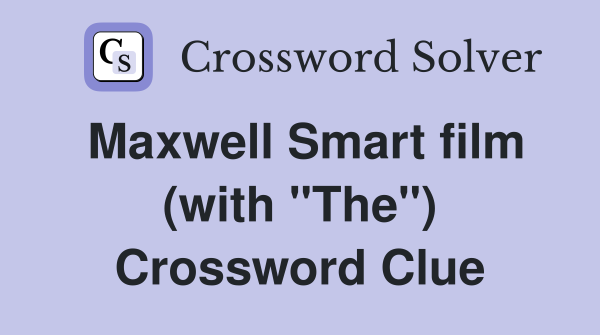 Maxwell Smart film (with "The") Crossword Clue