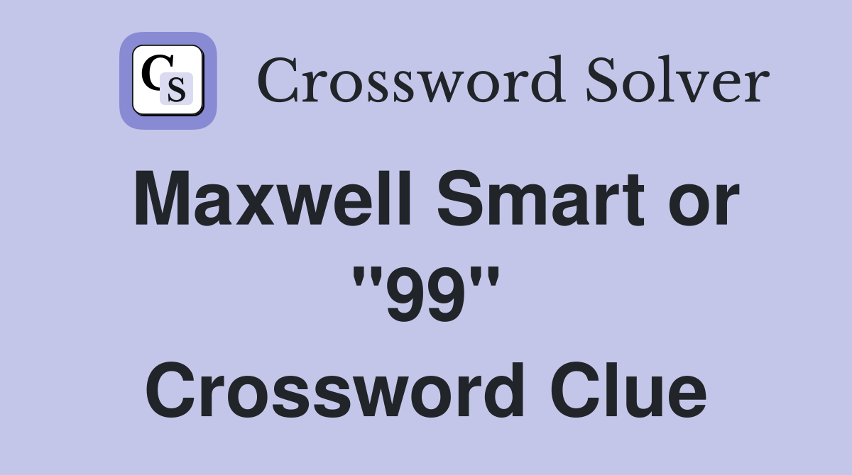 Maxwell Smart or "99" Crossword Clue