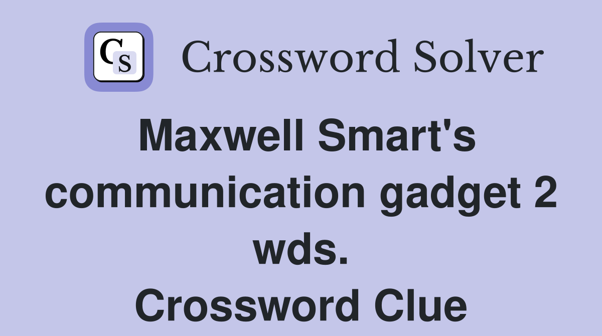 Maxwell Smart's communication gadget 2 wds. Crossword Clue