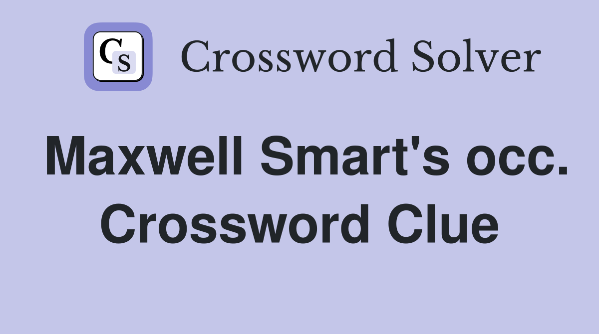 Maxwell Smart's occ. Crossword Clue