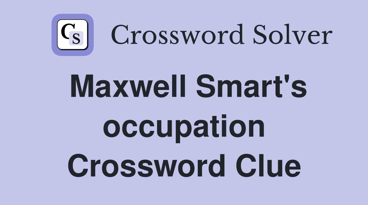 Maxwell Smart's occupation Crossword Clue