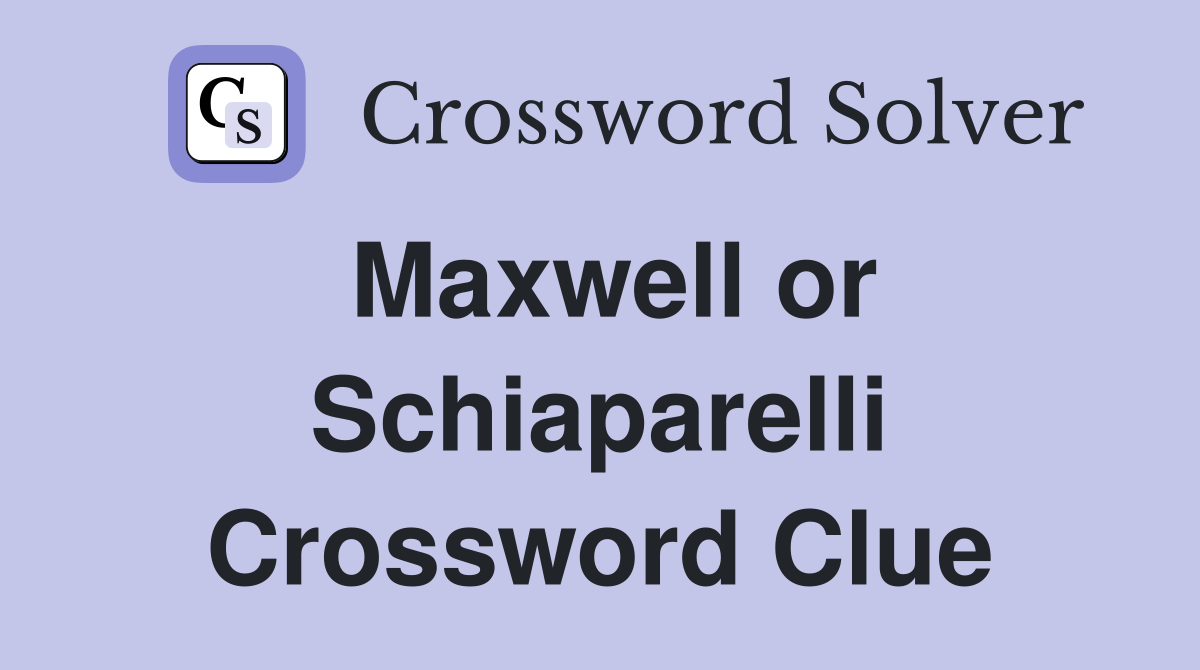 Maxwell or Schiaparelli Crossword Clue