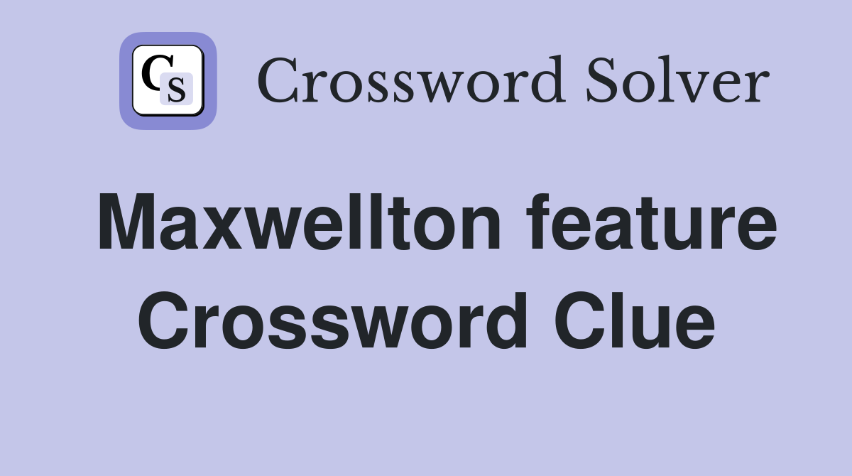 Maxwellton feature Crossword Clue