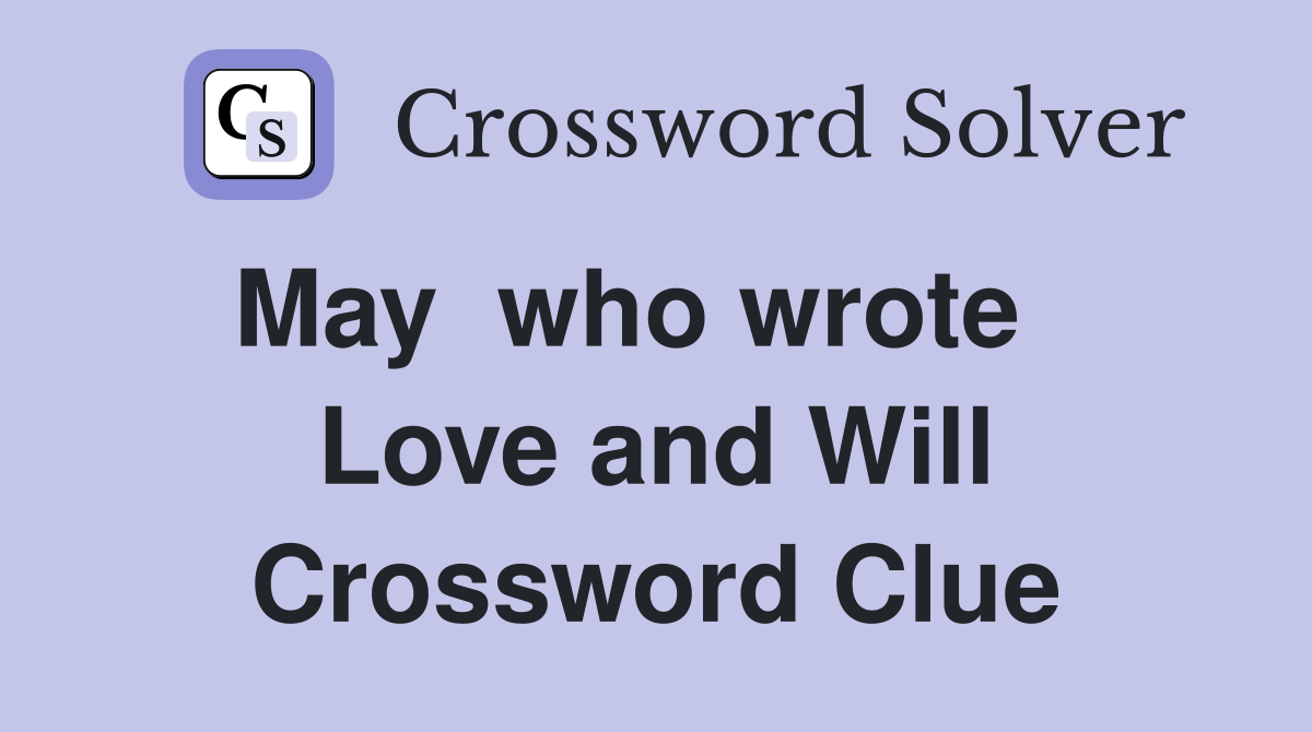 May  who wrote    Love and Will Crossword Clue