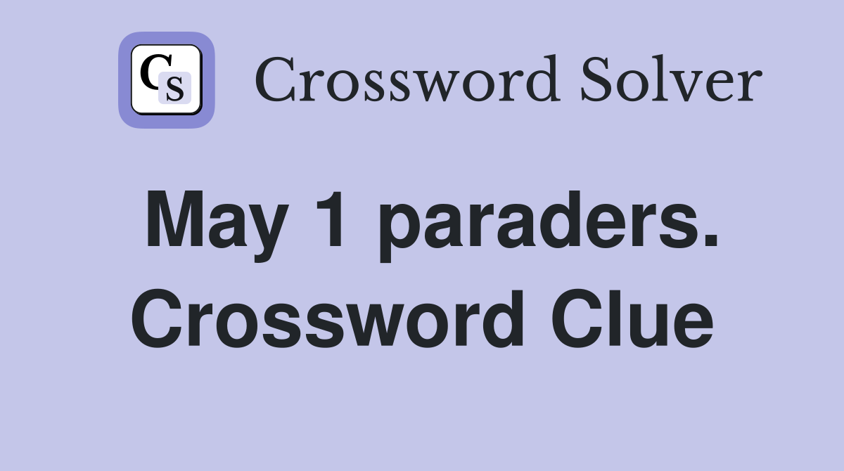 May 1 paraders. Crossword Clue