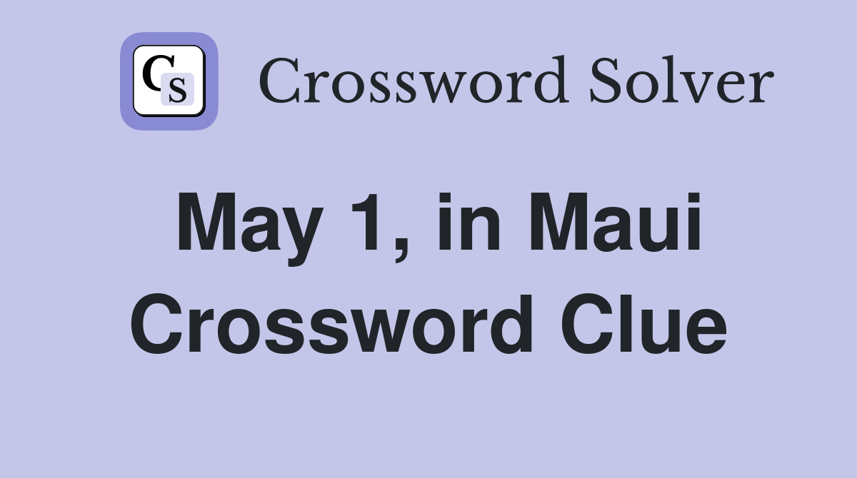 May 1, in Maui Crossword Clue