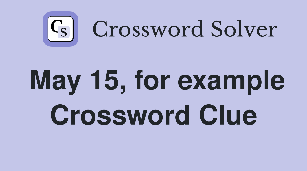 May 15, for example Crossword Clue