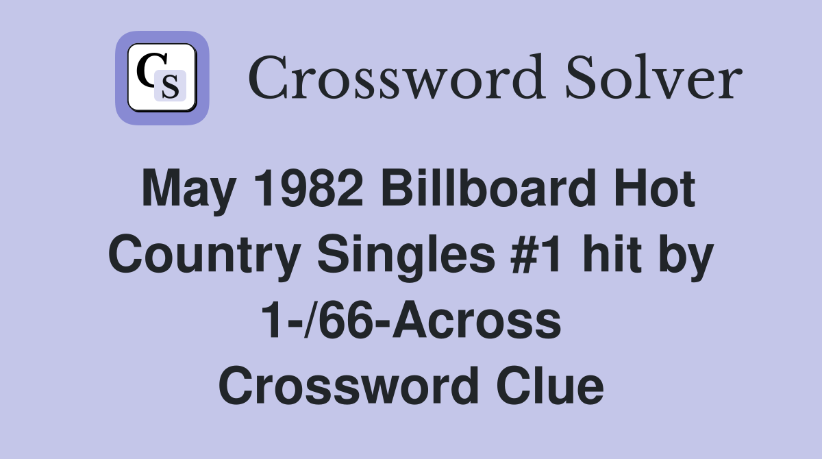 May 1982 Billboard Hot Country Singles #1 hit by 1-/66-Across Crossword Clue