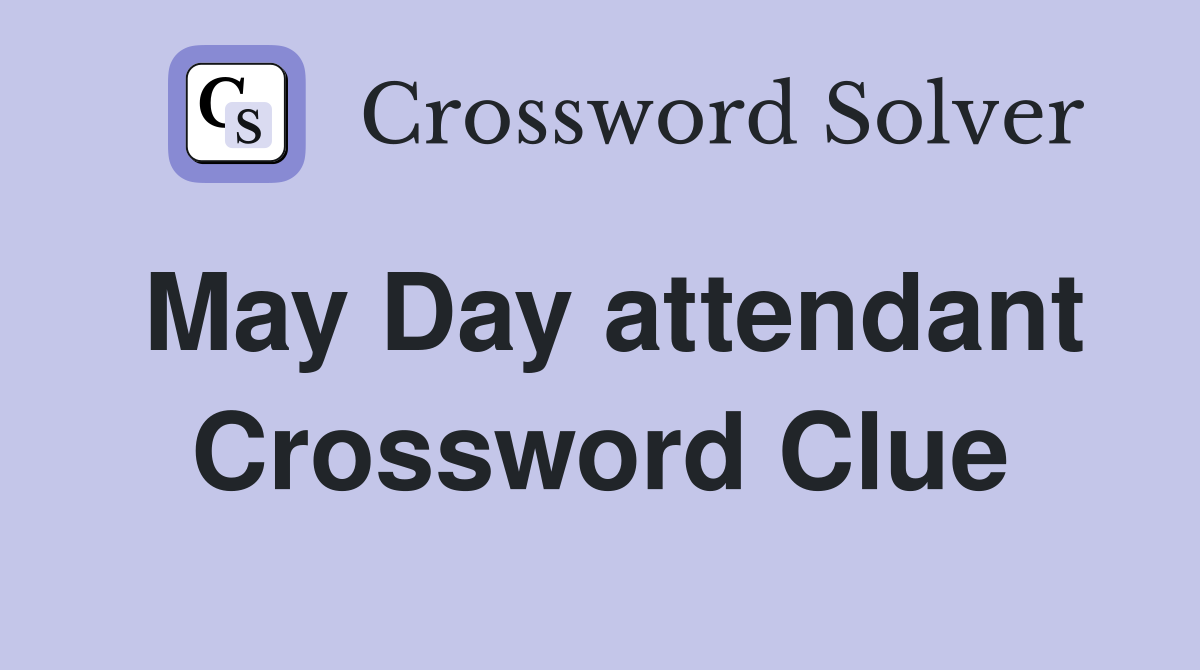 May Day attendant Crossword Clue