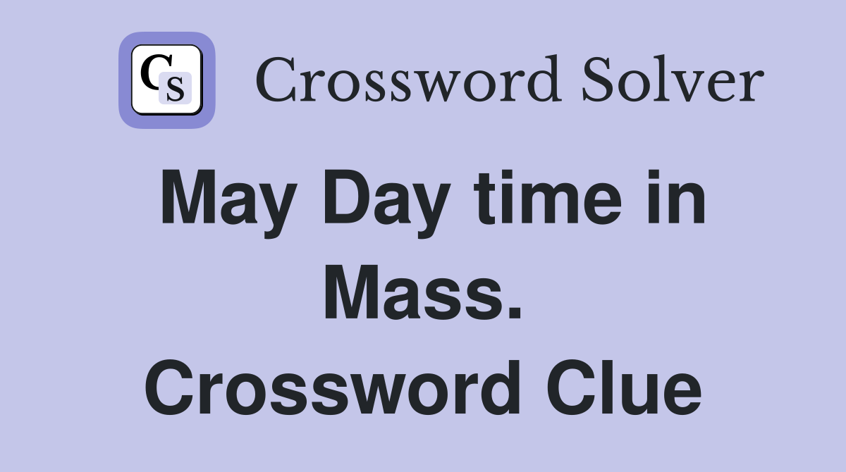 May Day time in Mass. Crossword Clue
