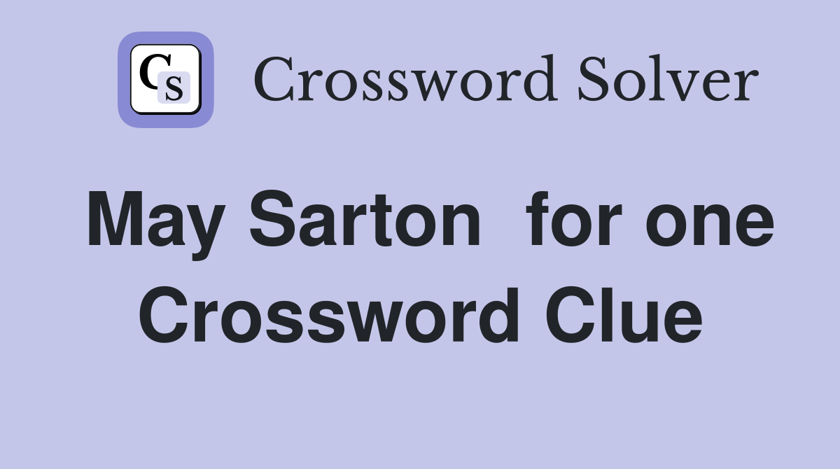 May Sarton  for one Crossword Clue