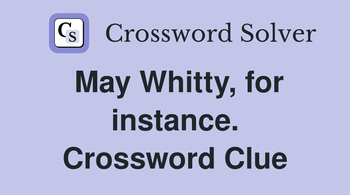 May Whitty, for instance. Crossword Clue