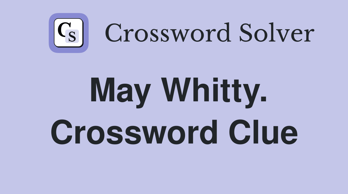 May Whitty. Crossword Clue