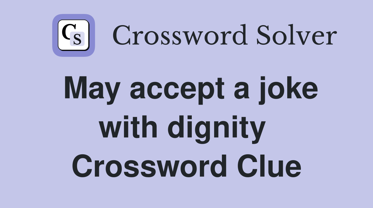 May accept a joke with dignity  Crossword Clue