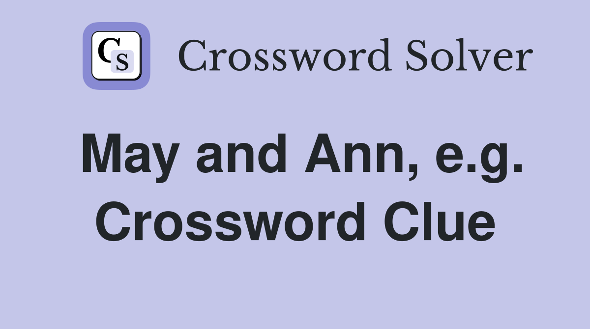 May and Ann, e.g. Crossword Clue