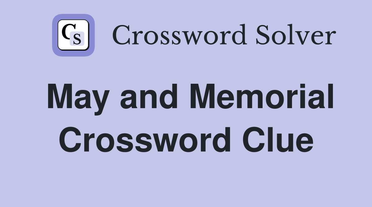 May and Memorial Crossword Clue