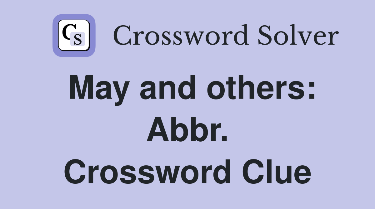 May and others: Abbr. Crossword Clue