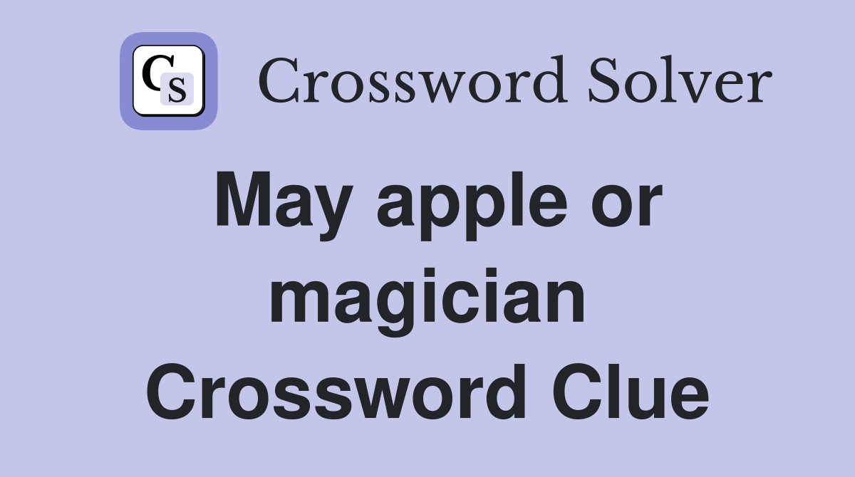 May apple or magician Crossword Clue