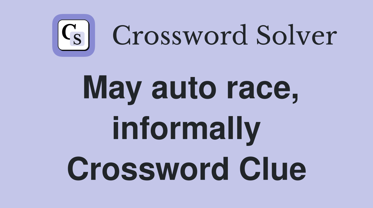 May auto race, informally Crossword Clue