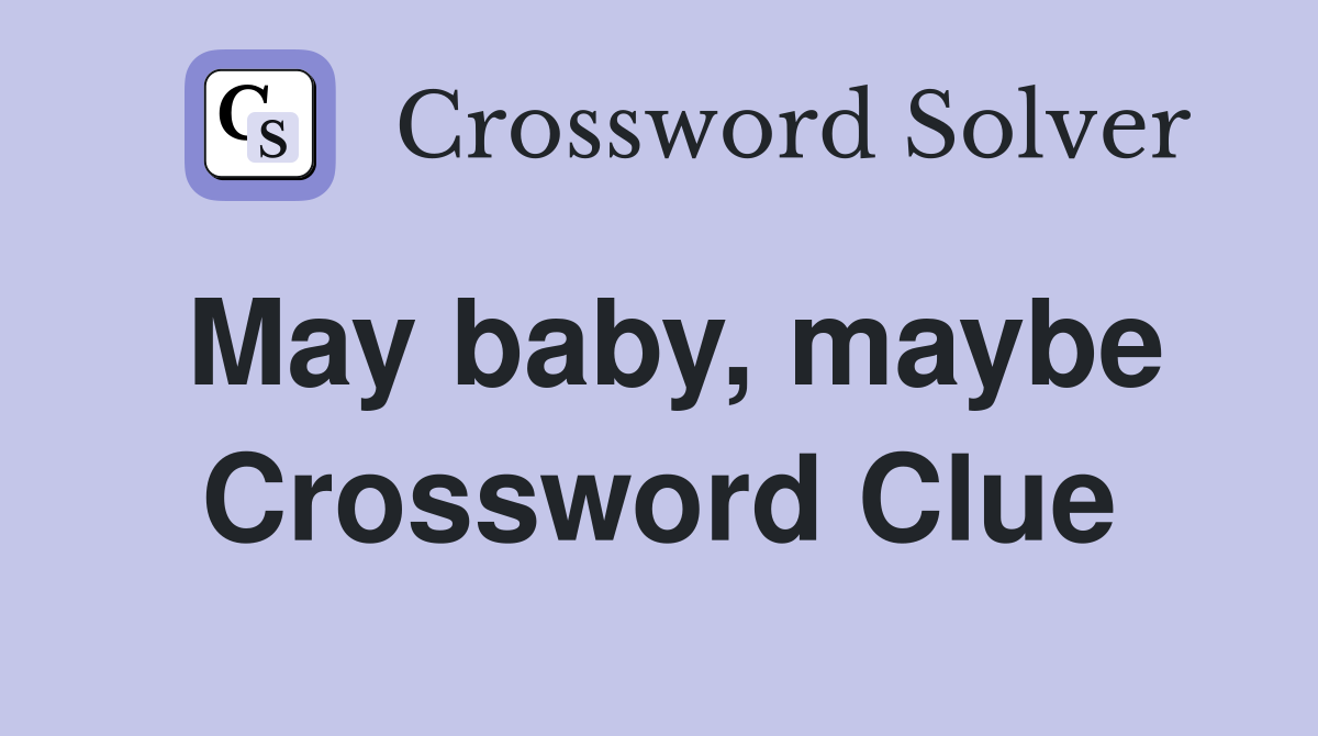 May baby, maybe Crossword Clue