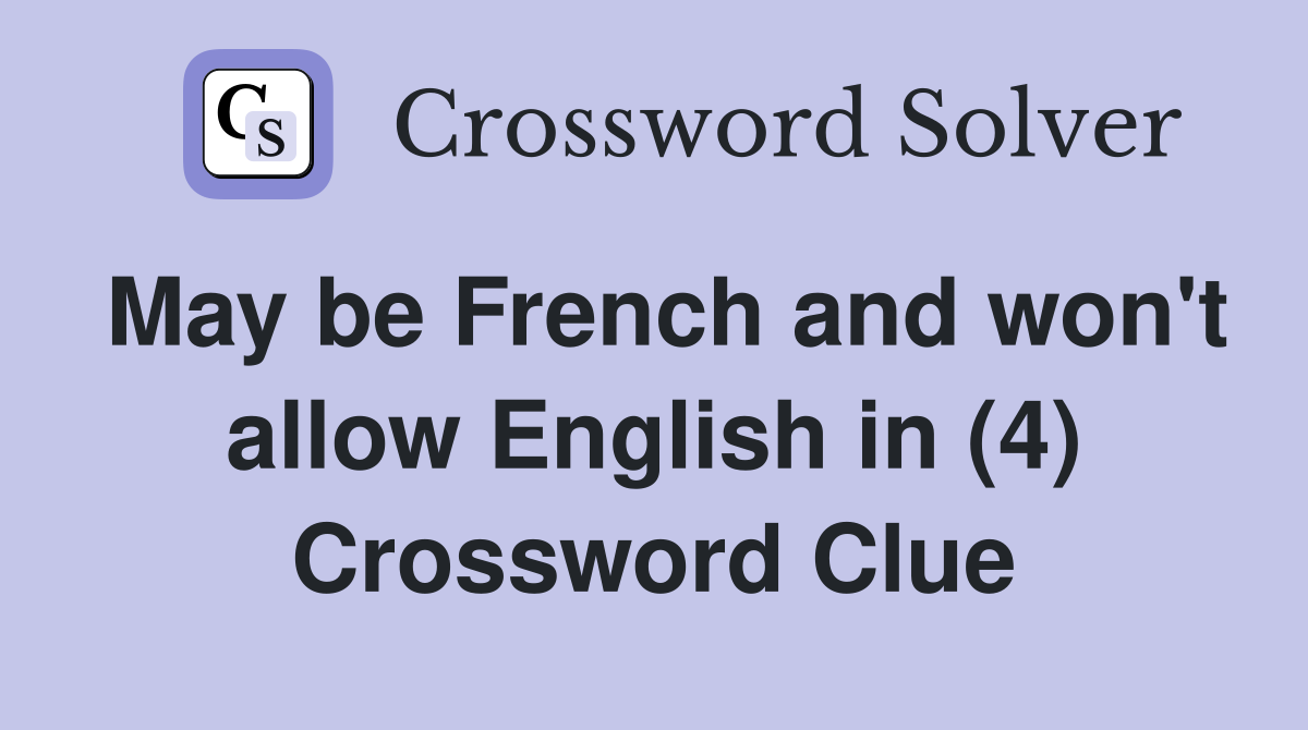 May be French and won't allow English in (4) Crossword Clue