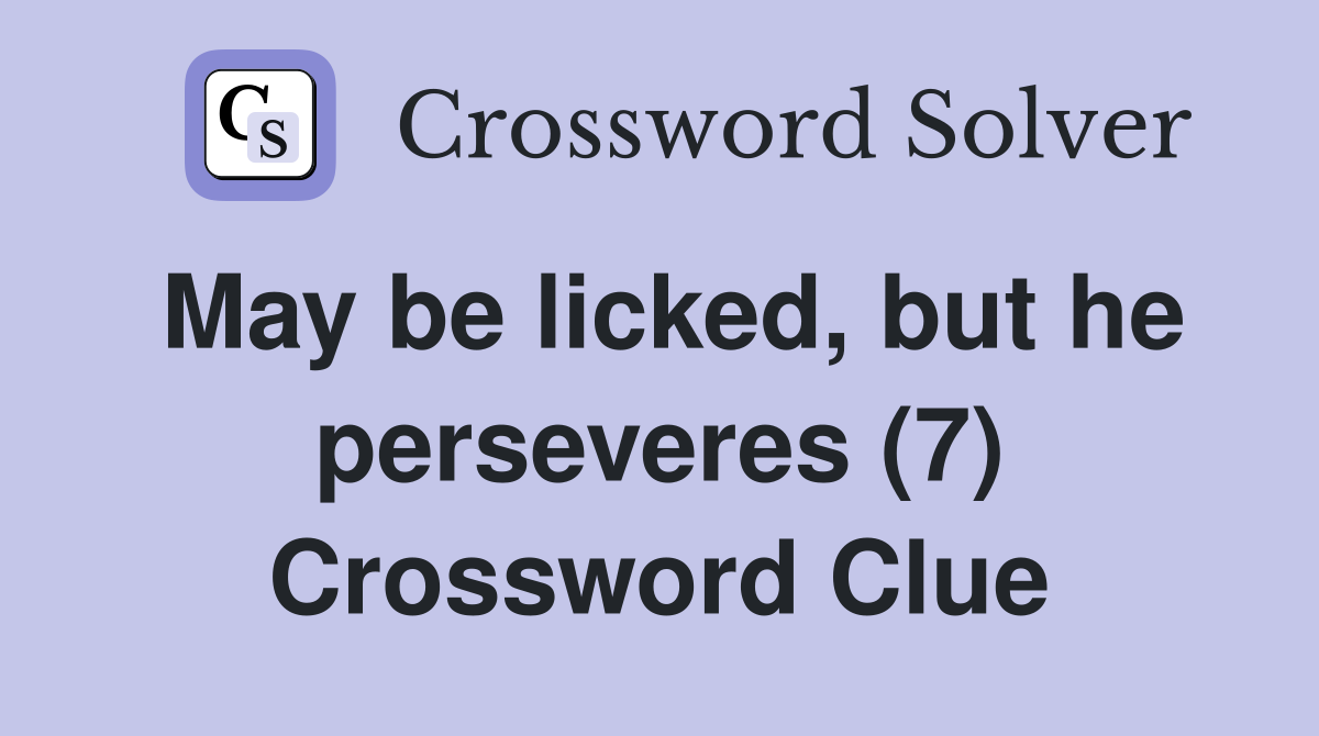 May be licked, but he perseveres (7) Crossword Clue