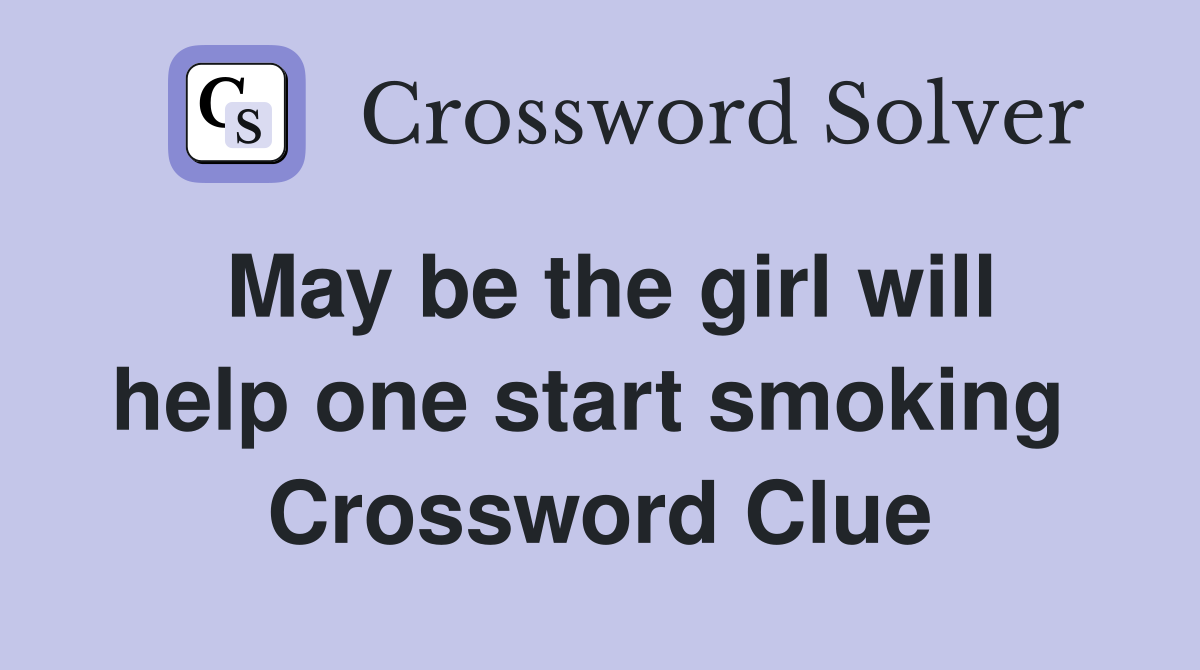 May be the girl will help one start smoking  Crossword Clue