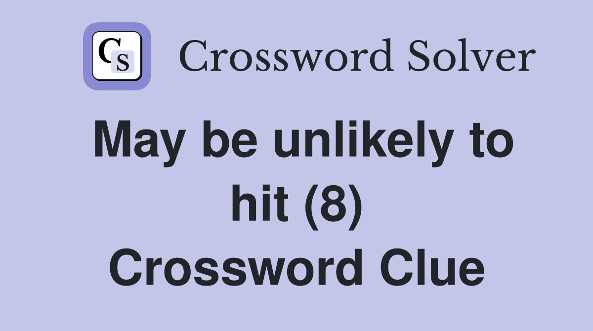 May be unlikely to hit (8) Crossword Clue
