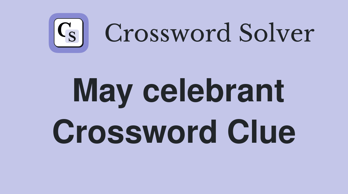 May celebrant Crossword Clue