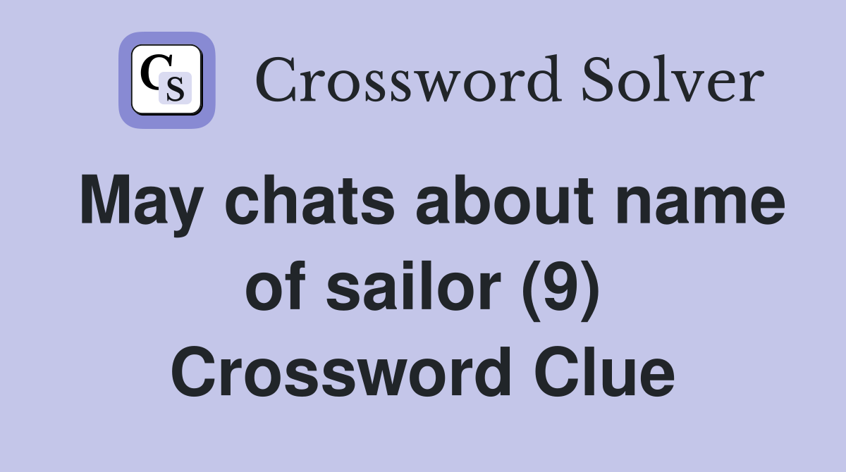 May chats about name of sailor (9) Crossword Clue