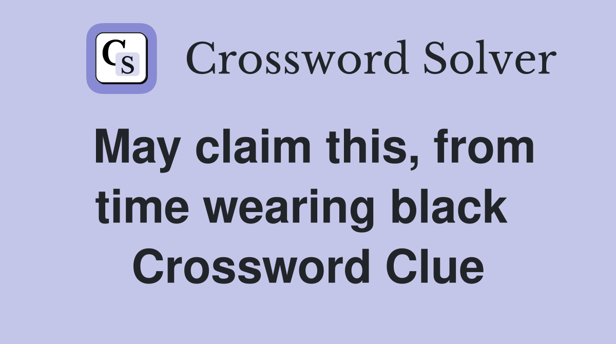 May claim this, from time wearing black  Crossword Clue