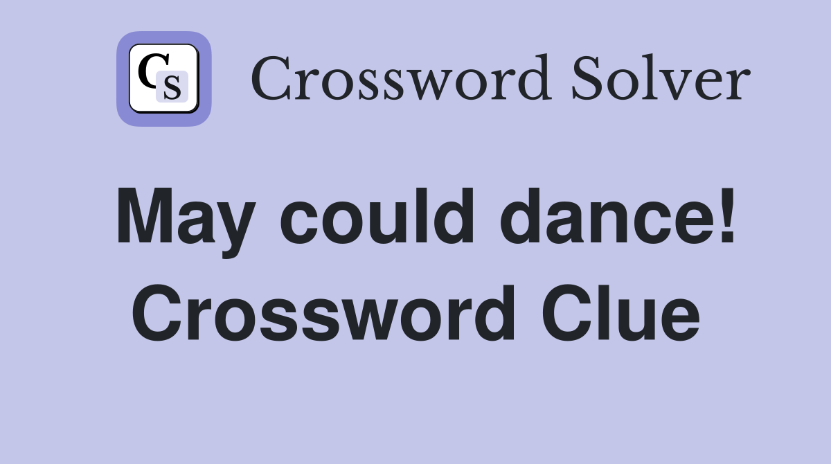 May could dance! Crossword Clue