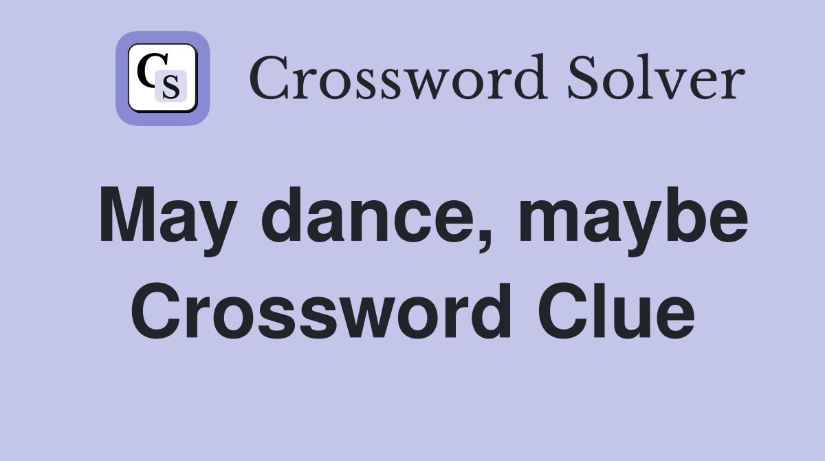 May dance, maybe Crossword Clue