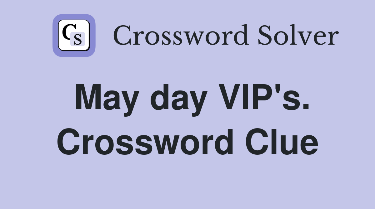 May day VIP's. Crossword Clue