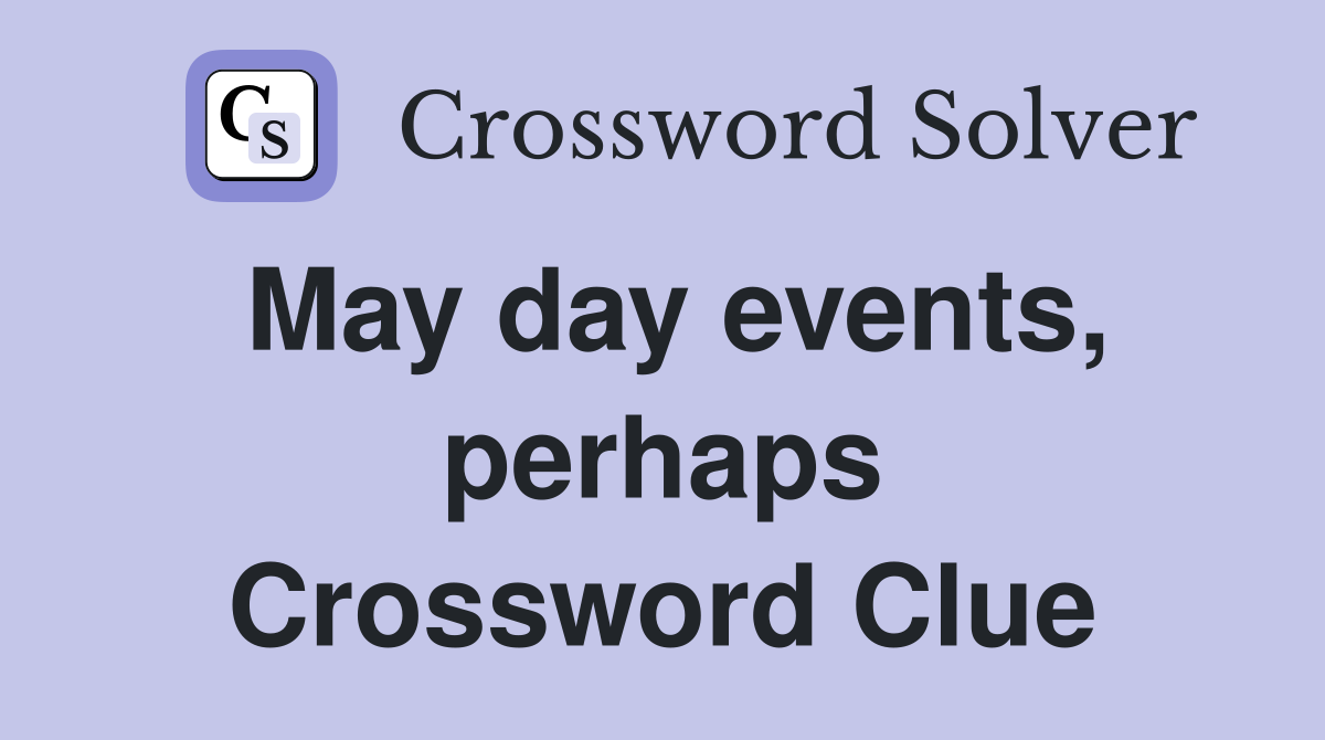 May day events, perhaps Crossword Clue