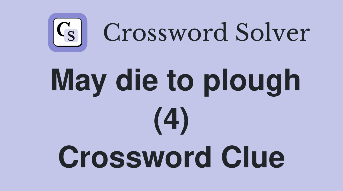 May die to plough (4) Crossword Clue
