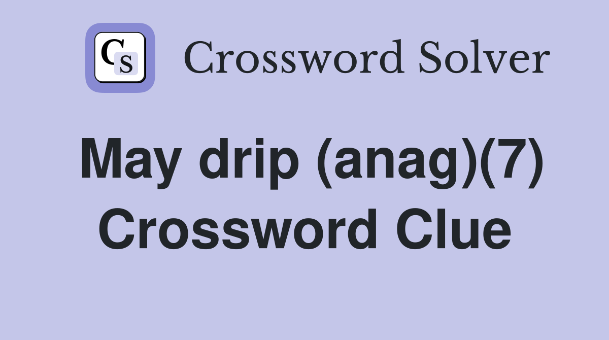 May drip (anag)(7) Crossword Clue