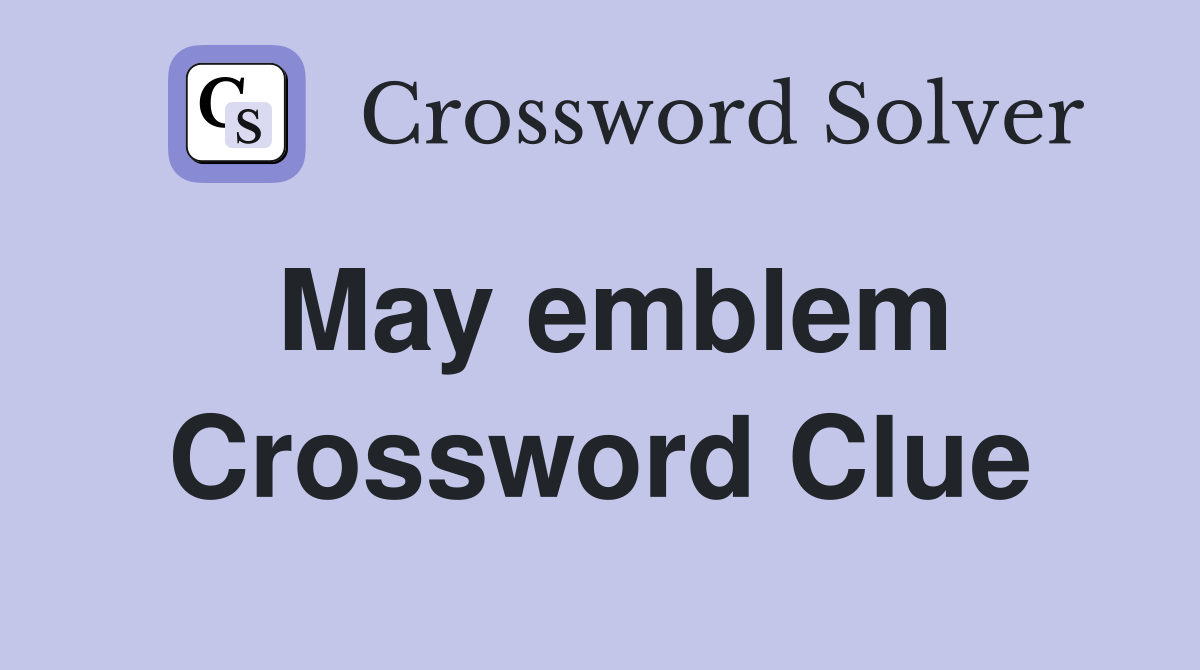 May emblem Crossword Clue