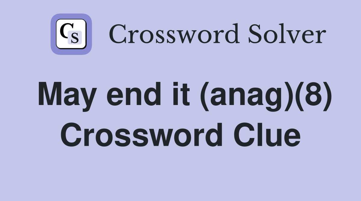 May end it (anag)(8) Crossword Clue