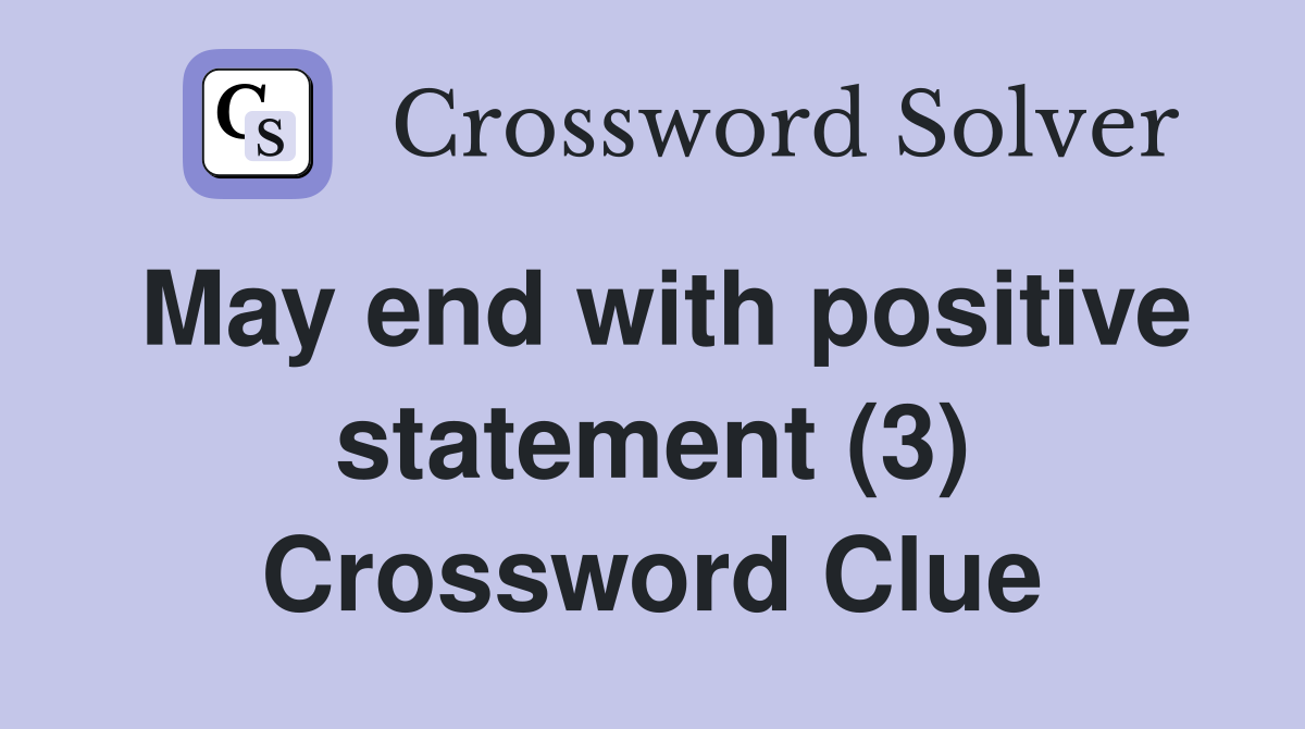 May end with positive statement (3) Crossword Clue