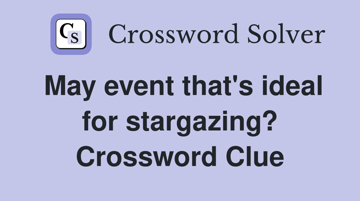 May event that's ideal for stargazing? Crossword Clue