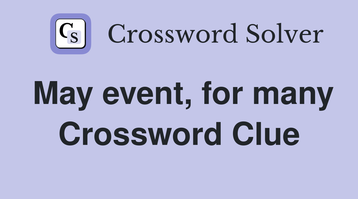 May event, for many Crossword Clue