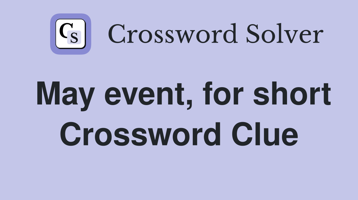 May event, for short Crossword Clue