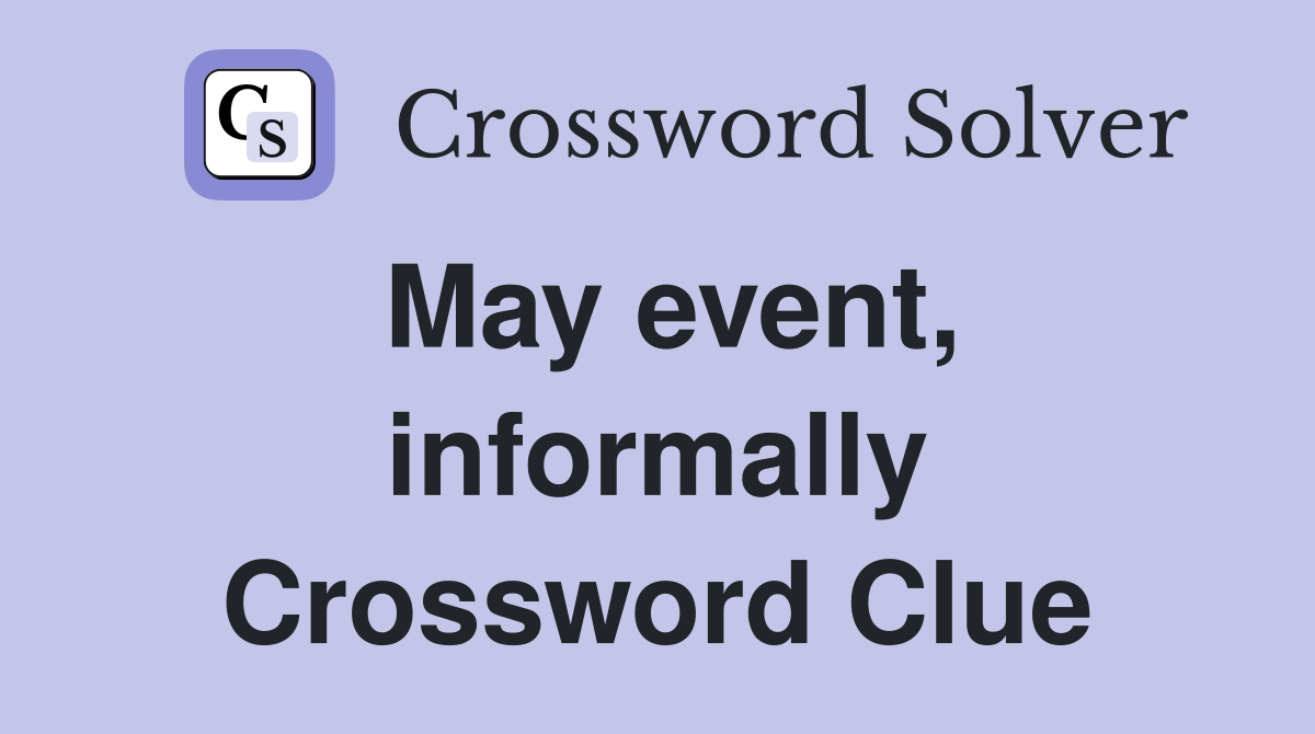 May event, informally Crossword Clue