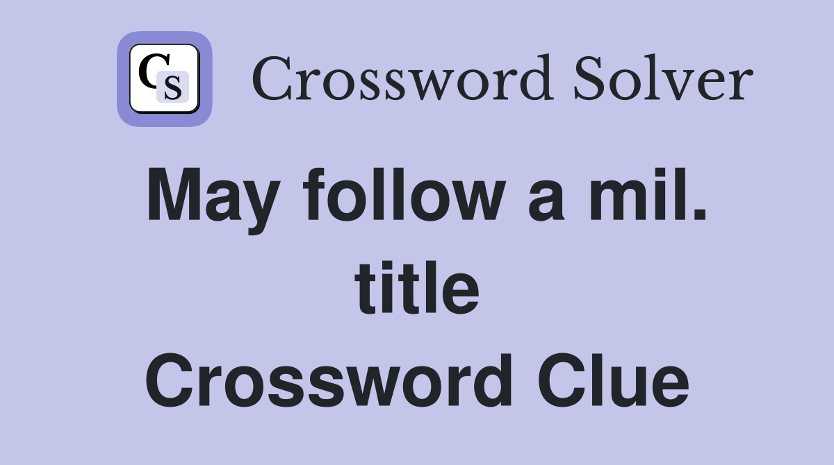 May follow a mil. title Crossword Clue
