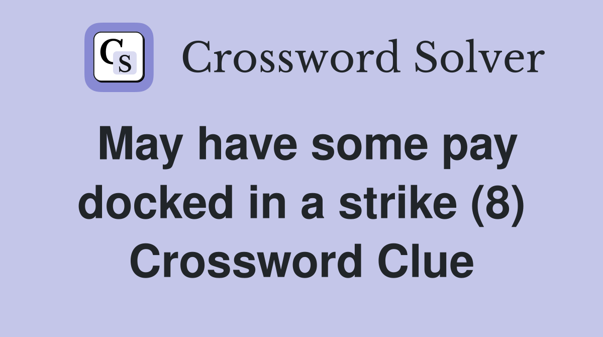May have some pay docked in a strike (8) Crossword Clue