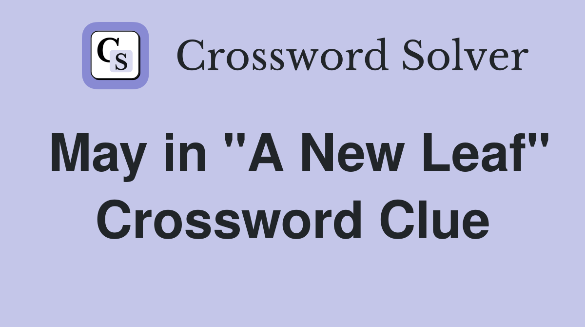 May in "A New Leaf" Crossword Clue