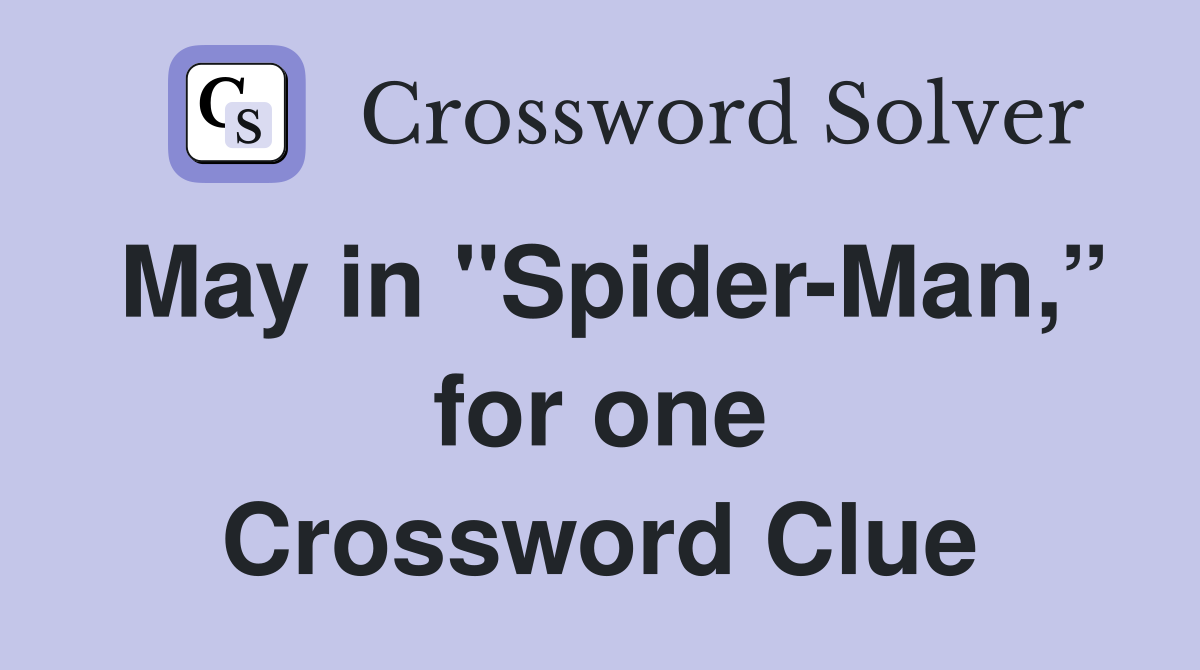 May in "Spider-Man,” for one Crossword Clue