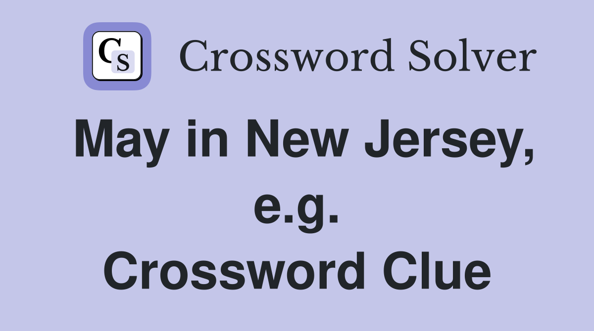 May in New Jersey, e.g. Crossword Clue