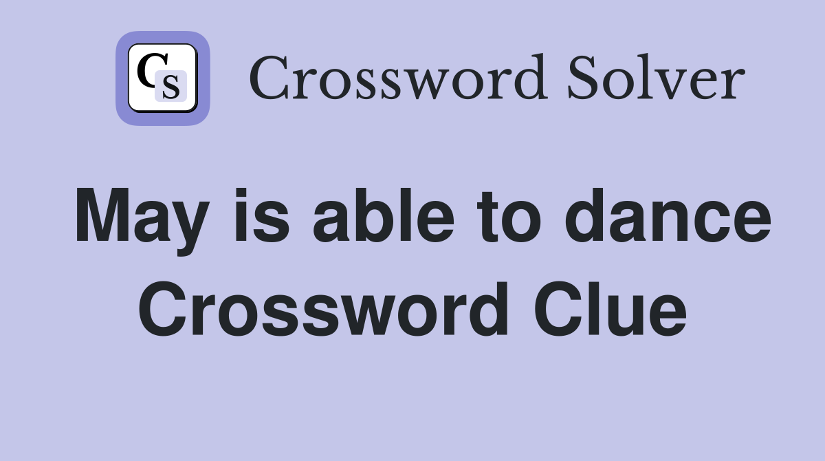 May is able to dance Crossword Clue